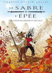 Le Sabre Et L'Épée Tome 2 : Au Coeur Des Rivières Et Des Lacs