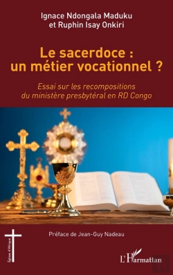 Bertrand.pt - Le Sacerdoce : Un Métier Vocationnel ? - Essai Sur Les Recompositions Du Ministere Presbytéral En Rd Congo