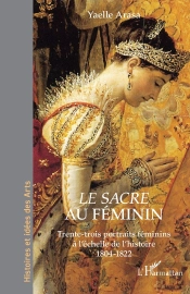 Le Sacre Au Féminin : Trente-Trois Portraits Féminins À L'Échelle De L'Histoire 1804-1822