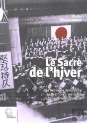 Le Sacre De L'Hiver ; La Neuvième Symphonie De Beethoven, Un Mythe De La Modernité Japonaise