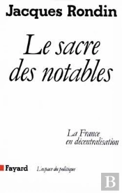 Le Sacre Des Notables : La France En Décentralisation