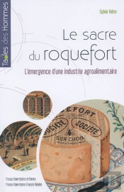 Le Sacre Du Roquefort ; L'Émergence D'Une Industrie Agroalimentaire