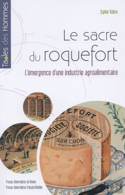 Bertrand.pt - Le Sacre Du Roquefort ; L'Émergence D'Une Industrie Agroalimentaire