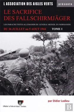 Bertrand.pt - Le Sacrifice Des Fallschirmjager - Les Parachutistes Allemands Du General Meindl En Normandie