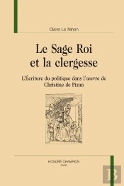 Le Sage Roi Et La Clergesse ; L'Écriture Du Politique Dans L'Oeuvre De Christine De Pizan