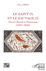 Le Saint Et Le Sauvage : Pierre Chanel Et Musumusu (1837-1841)