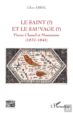 Bertrand.pt - Le Saint Et Le Sauvage : Pierre Chanel Et Musumusu (1837-1841)