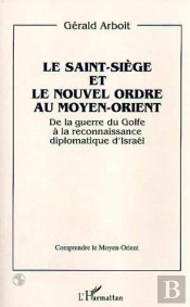 Le Saint-Siege Et Le Nouvel Ordre Au Moyen-Orient ; De La Guerre Du Golfe A La Reconnaissance Diplomatique D'Israel