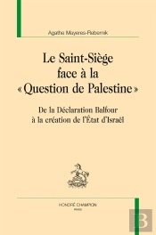 Le Saint-Siège Face À La « Question De Palestine » ; De La Déclaration Balfour À La Création De L'État D'Israël