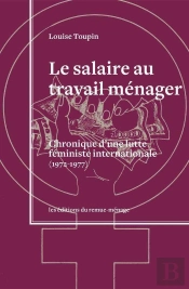 Le Salaire Au Travail Ménager : Chronique D'Une Lutte Féministe Internationale (1972-1977)