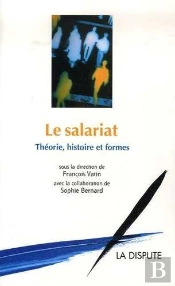 Le Salariat ; Théorie, Histoire Et Formes