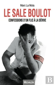 Le Sale Boulot. Confessions D'Un Flic A La Derive