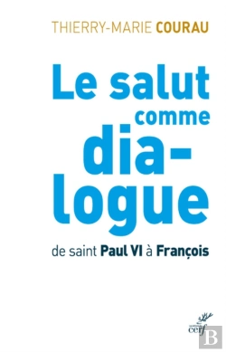 Bertrand.pt - Le Salut Comme Dia-Logue ; De Saint Paul Vi À François