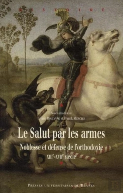 Bertrand.pt - Le Salut Par Les Armes ; Noblesse Et Défense De L'Orthodoxie ; Xiii-Xvii Siècle