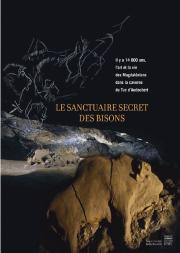 Le Sanctuaire Secret Des Bisons ; Il Y A 14 000 Ans, L'Art Et La Vie Des Magdaléniens Dans La Caverne Du Tuc D'Audoubert