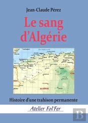 Le Sang D'Algérie : Histoire D'Une Trahison Permanente
