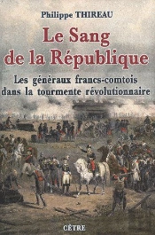 Le Sang De La République : Les Généraux Francs-Comtois Dans La Tourmente Révolutionnaire