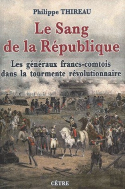 Bertrand.pt - Le Sang De La République : Les Généraux Francs-Comtois Dans La Tourmente Révolutionnaire
