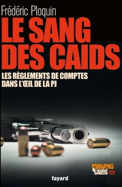 Bertrand.pt - Le Sang Des Caïds ; Les Règlements De Comptes Dans L'Oeil De La Pj