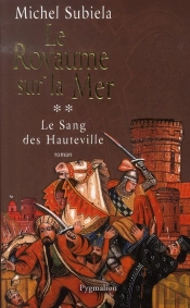 Le Sang Des Hauteville Tome 2 ; Le Royaume Sur La Mer