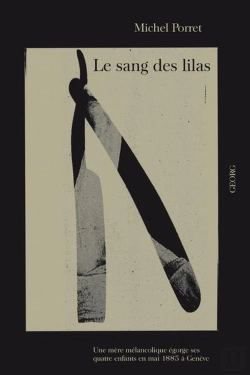Bertrand.pt - Le Sang Des Lilas ; Une Mère Mélancolique Égorge Ses Quatre Enfants En Mai 1885 À Genève