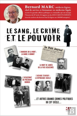 Bertrand.pt - Le Sang, Le Crime Et Le Pouvoir : Les Crimes Politiques En France Au Début Du 20ème Siècle Examinés Au Scalpel