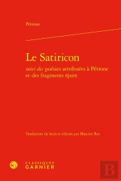 Le Satiricon Suivi Des Poesies Attribuees A Petrone Et Des Fragments Epars