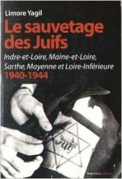 Le Sauvetage Des Juifs 1940-1944 : Indre-Et-Loire, Maine-Et-Loire, Sarthe, Mayenne Et Loire-Inférieure