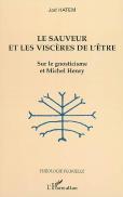 Le Sauveur Et Les Visceres De L'Etre ; Sur Le Gnoticisme Et Michel Henry