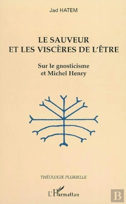 Bertrand.pt - Le Sauveur Et Les Visceres De L'Etre ; Sur Le Gnoticisme Et Michel Henry