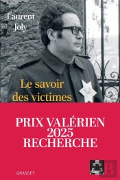 Le Savoir Des Victimes : Comment On A Écrit L'Histoire De Vichy Et Du Génocide Des Juifs De 1945 À Nos Jours