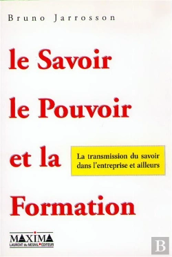 Bertrand.pt - Le Savoir La Pouvoir Et La Formation - La Transmission Du Savoir Dans L'Entreprise Et Ailleurs
