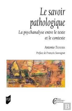 Bertrand.pt - Le Savoir Pathologique : La Psychanalyse Entre Le Texte Et Le Contexte