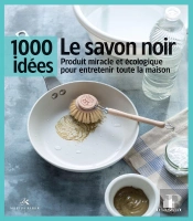Le Savon Noir ; Produit Miracle Et Écologique Pour Entretenir Toute Sa Maison