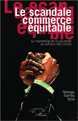 Bertrand.pt - Le Scandale Commerce Équitable ; Le Marketing De La Pauvreté Au Service Des Riches