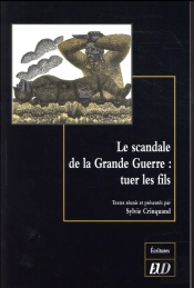 Le Scandale De La Grande Guerre : Tuer Les Fils