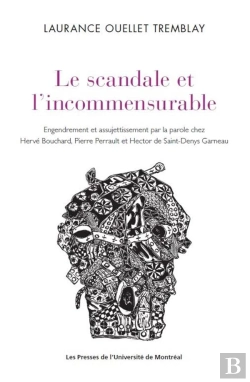Bertrand.pt - Le Scandale De L'Incommensurable : Engendrement Et Assujettissement Par La Parole Chez Hervé Bouchard, Pierre Perrault Et Hector De Saint-Denys Garneau