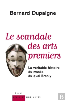 Bertrand.pt - Le Scandale Des Arts Premiers ; La Veritable Histoire Du Musee Du Quai Branly