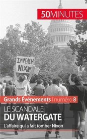 Le Scandale Du Watergate : L'Affaire Qui A Fait Tomber Nixon