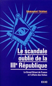 Le Scandale Oublié De La Troisième République ; Le Grand Orient De France Et L'Affaire Des Fiches