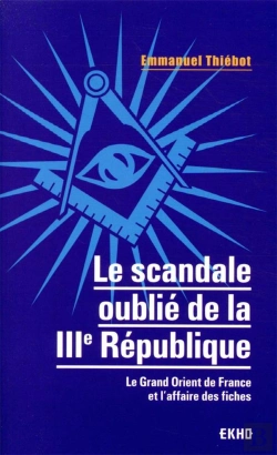 Bertrand.pt - Le Scandale Oublié De La Troisième République ; Le Grand Orient De France Et L'Affaire Des Fiches