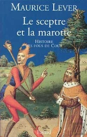 Le Sceptre Et La Marotte : Histoire Des Fous De Cour