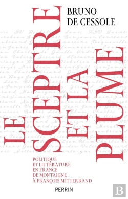 Bertrand.pt - Le Sceptre Et La Plume : Politique Et Littérature En France De Montaigne À François Mitterrand