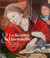 Le Sceptre Et La Quenouille : Être Femme Entre Moyen Age Et Renaissance