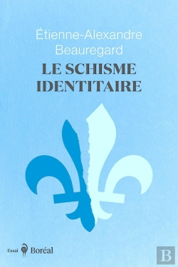 Bertrand.pt - Le Schisme Identitaire : Guerre Culturelle Et Imaginaire Québécois