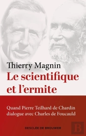 Le Scientifique Et L'Ermite : Quand Teilhard De Chardin Dialogue Avec Charles De Foucauld