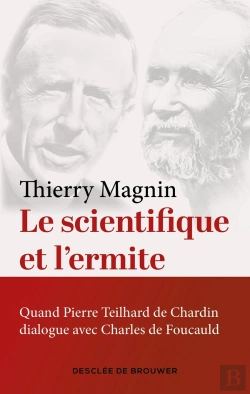 Bertrand.pt - Le Scientifique Et L'Ermite : Quand Teilhard De Chardin Dialogue Avec Charles De Foucauld