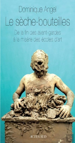Bertrand.pt - Le Sèche-Bouteille ; De La Fin Des Avant-Gardes À La Misère Des Écoles D'Art