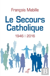 Le Secours Catholique ; 1946-2016