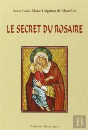 Le Secret Admirable Du Très Saint Rosaire : Pour Se Convertir Et Se Sauver
